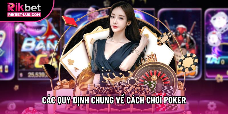 Các quy định chung về cách chơi Poker