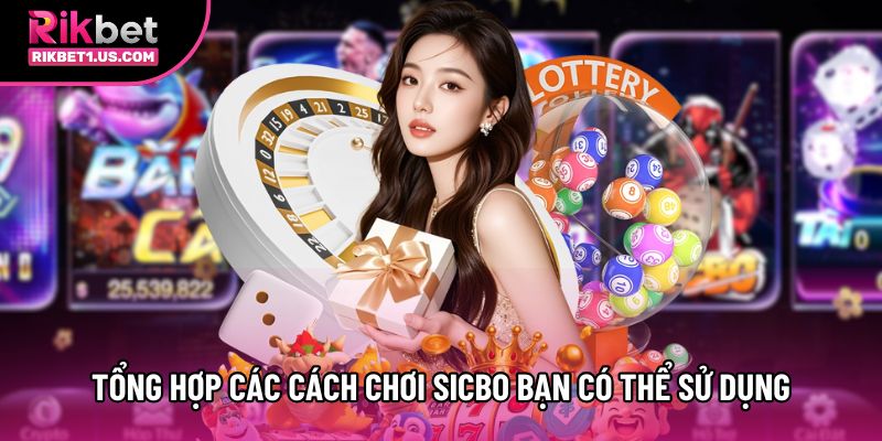 Tổng hợp các cách chơi Sicbo bạn có thể sử dụng