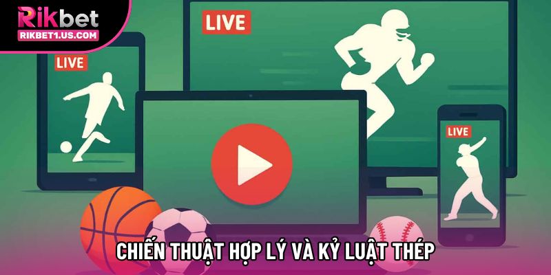 Chiến thuật hợp lý và kỷ luật thép