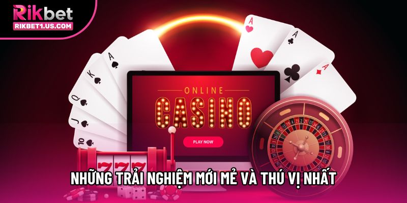 Những trải nghiệm mới mẻ và thú vị nhất