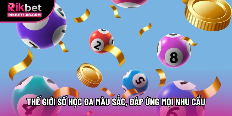 Thế giới số học đa màu sắc, đáp ứng mọi nhu cầu