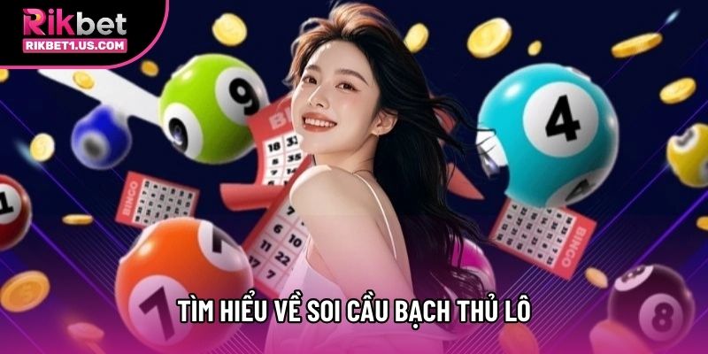 Tìm hiểu về soi cầu bạch thủ lô