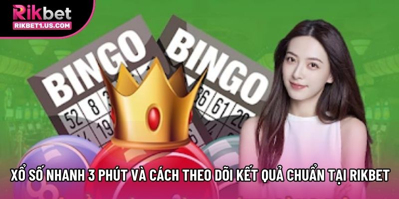 Xổ Số Nhanh 3 Phút Và Cách Theo Dõi Kết Quả Chuẩn Tại Rikbet